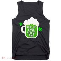 Shut Up Liver You're Fine St Patrick's Day Tank Top thumb 0