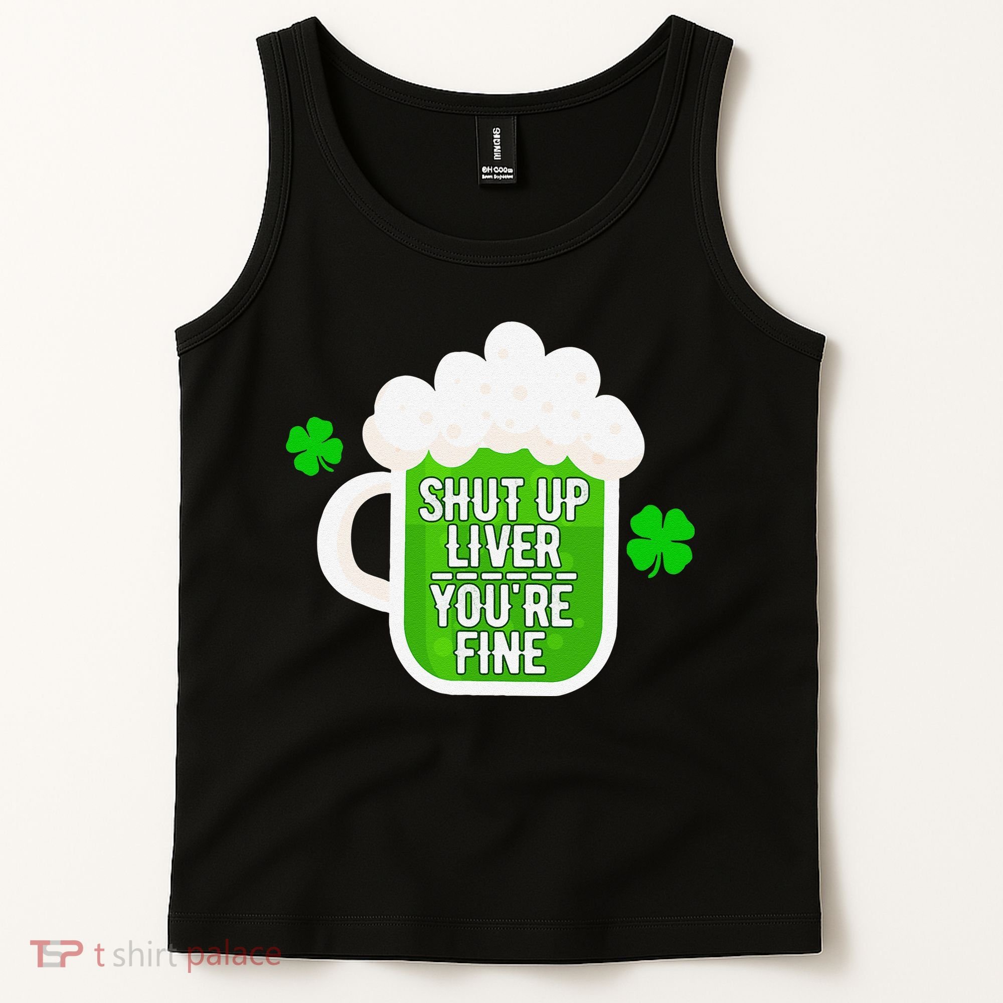 Shut Up Liver You're Fine St Patrick's Day Tank Top