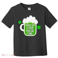 Shut Up Liver You're Fine St Patrick's Day Toddler T-Shirt thumb 0