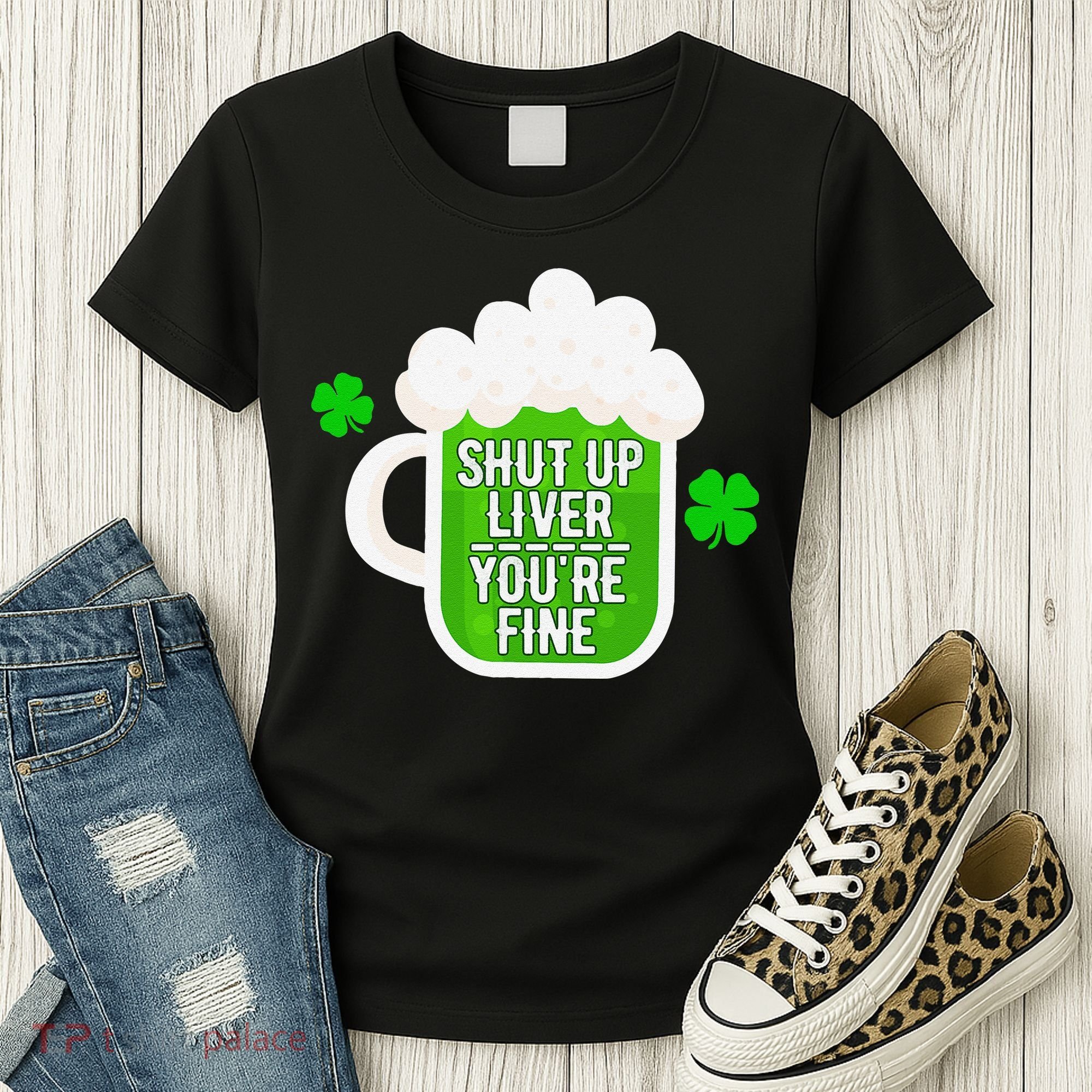 Shut Up Liver You're Fine St Patrick's Day Women's T-Shirt