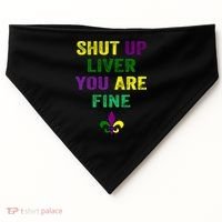 Shut Up Liver You Are Fine Ing Mardi Gras Gift USA-Made Doggie Bandana thumb 0