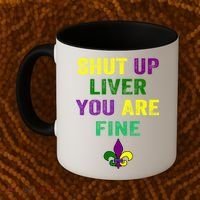 Shut Up Liver You Are Fine Ing Mardi Gras Gift Coffee Mug thumb 2