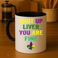 Shut Up Liver You Are Fine Ing Mardi Gras Gift Coffee Mug thumb 4