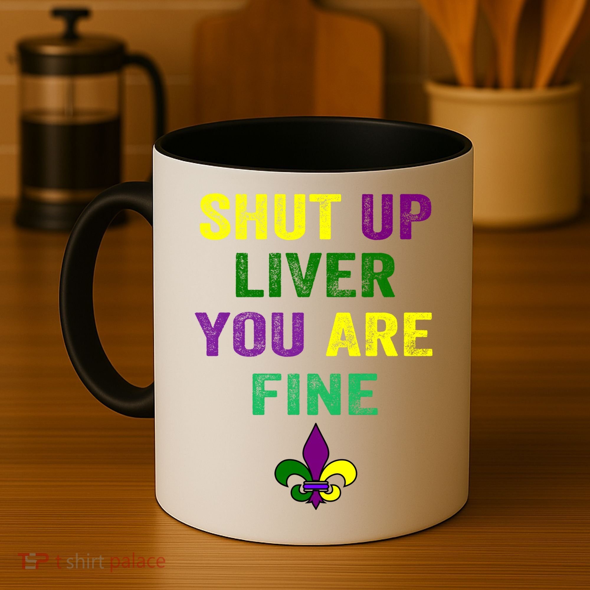 Shut Up Liver You Are Fine Ing Mardi Gras Gift Coffee Mug