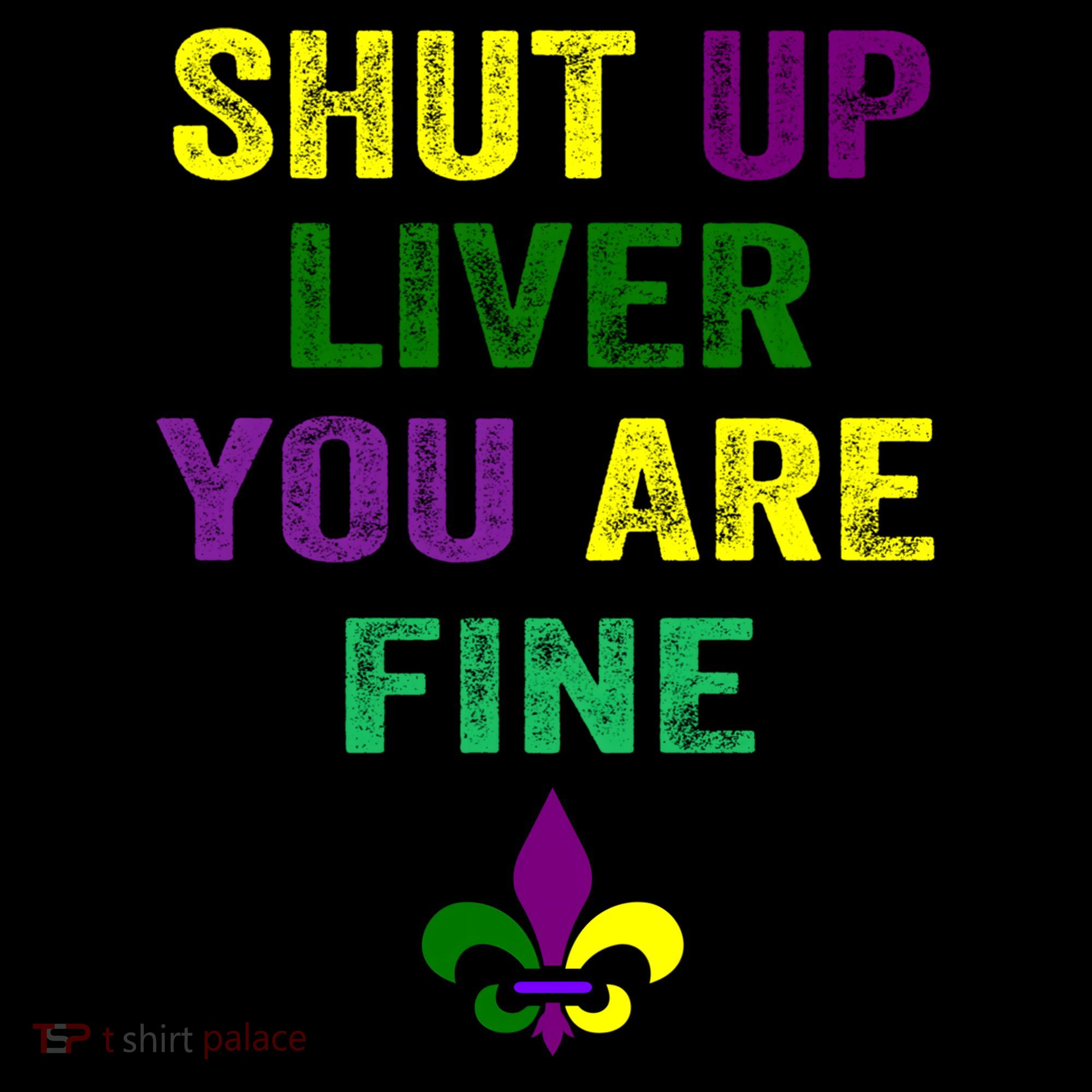 Shut Up Liver You Are Fine Ing Mardi Gras Gift Coffee Mug