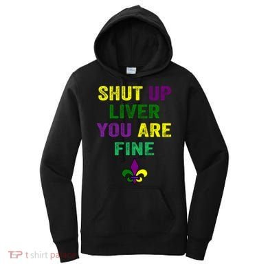 Shut Up Liver You Are Fine Ing Mardi Gras Gift Women's Hoodie