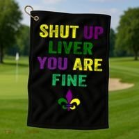 Shut Up Liver You Are Fine Ing Mardi Gras Gift Golf Towel thumb 1