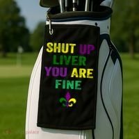 Shut Up Liver You Are Fine Ing Mardi Gras Gift Golf Towel thumb 2
