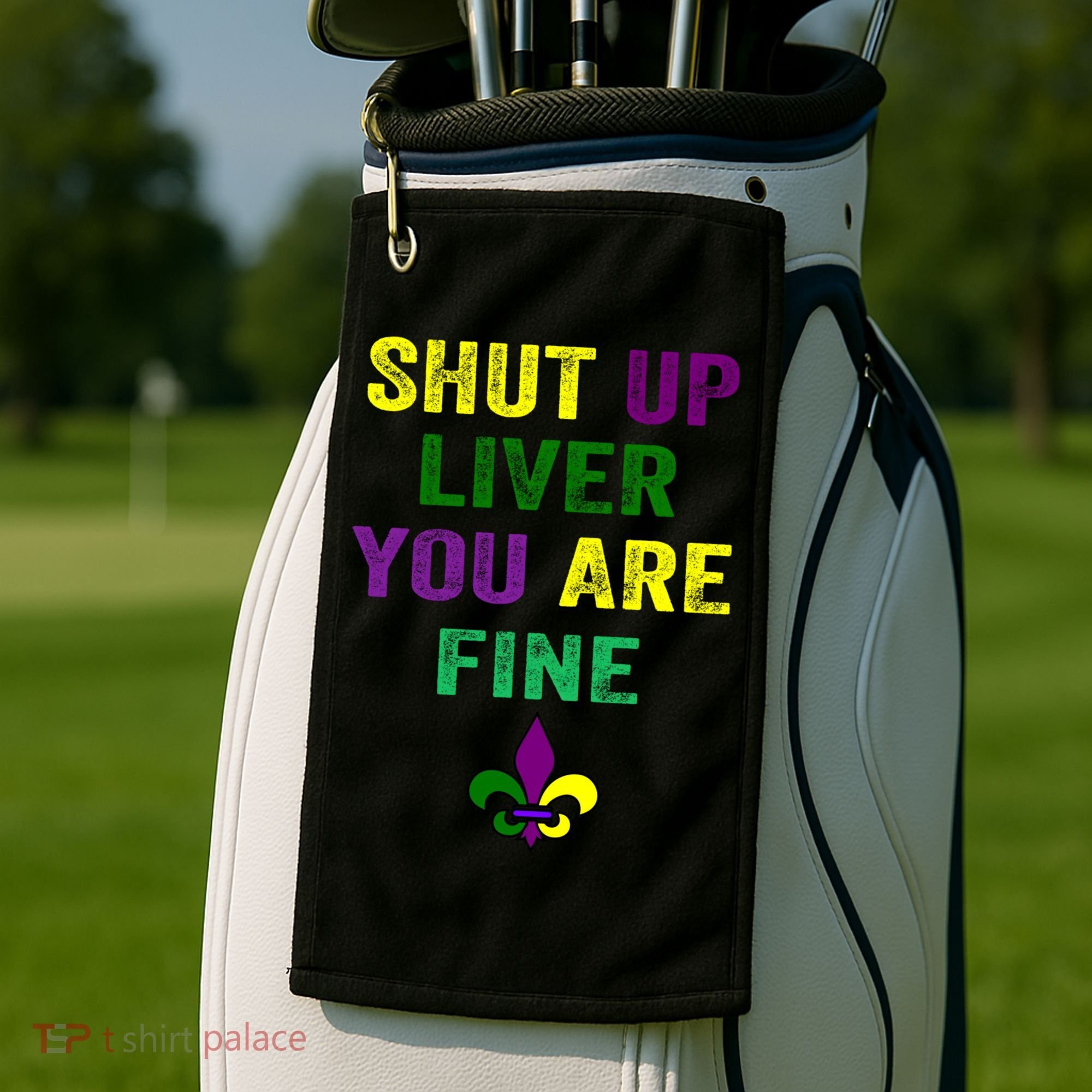 Shut Up Liver You Are Fine Ing Mardi Gras Gift Golf Towel