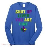 Shut Up Liver You Are Fine Ing Mardi Gras Gift Long Sleeve Shirt thumb 0