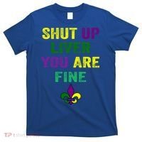 Shut Up Liver You Are Fine Ing Mardi Gras Gift T-Shirt thumb 0