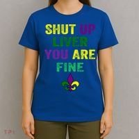 Shut Up Liver You Are Fine Ing Mardi Gras Gift T-Shirt thumb 4