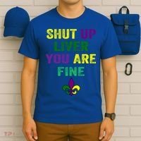 Shut Up Liver You Are Fine Ing Mardi Gras Gift T-Shirt thumb 6