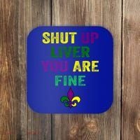 Shut Up Liver You Are Fine Ing Mardi Gras Gift Coaster thumb 0
