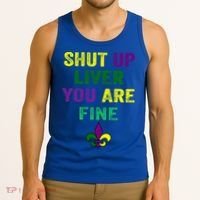Shut Up Liver You Are Fine Ing Mardi Gras Gift Tank Top thumb 3