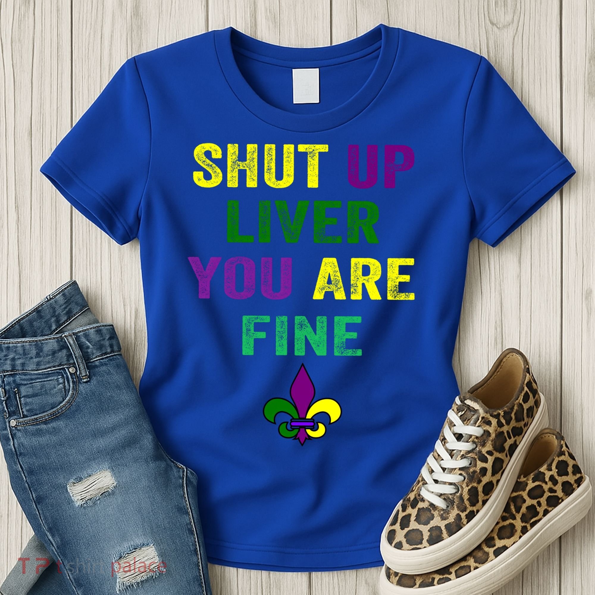 Shut Up Liver You Are Fine Ing Mardi Gras Gift Women's T-Shirt