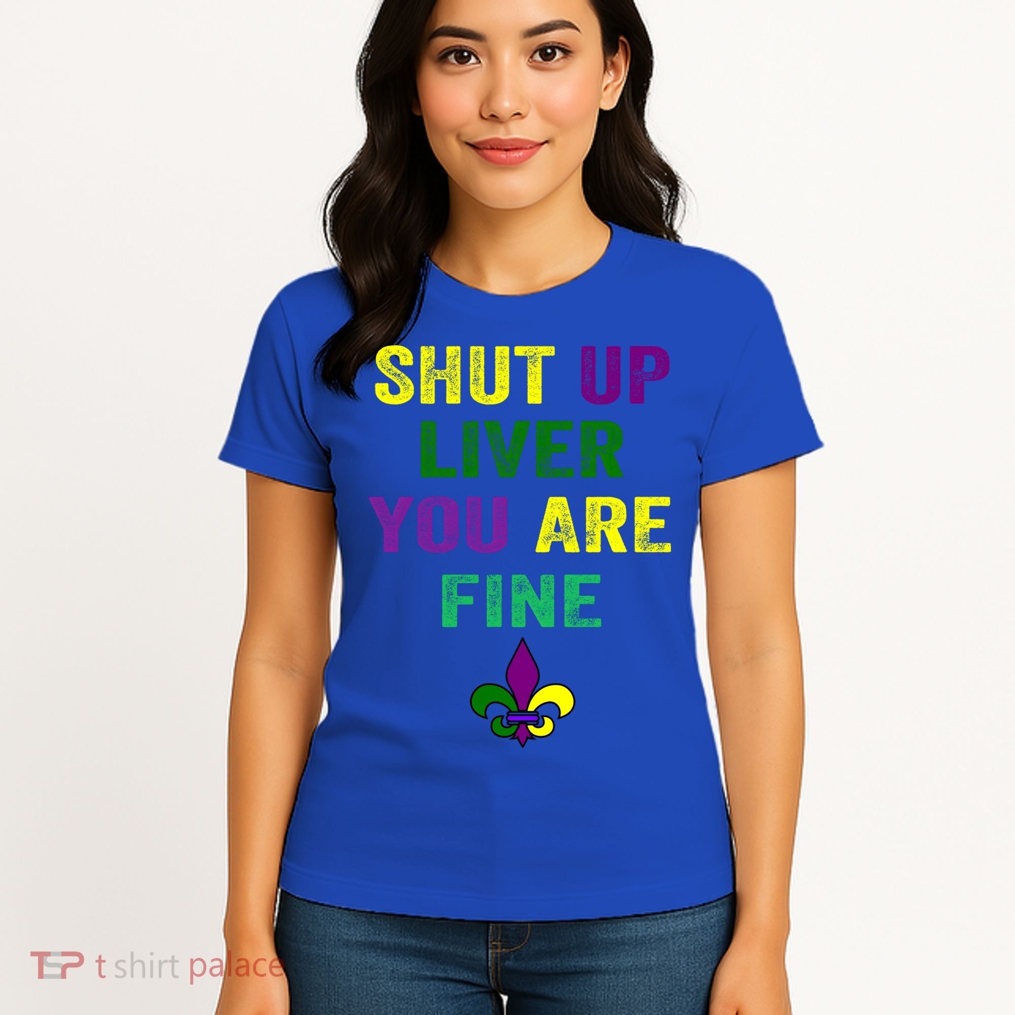 Shut Up Liver You Are Fine Ing Mardi Gras Gift Women's T-Shirt