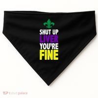 Mardi Gras Shut Up Liver YouRe Fine USA-Made Doggie Bandana thumb 0