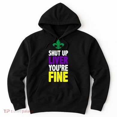Mardi Gras Shut Up Liver YouRe Fine Hoodie