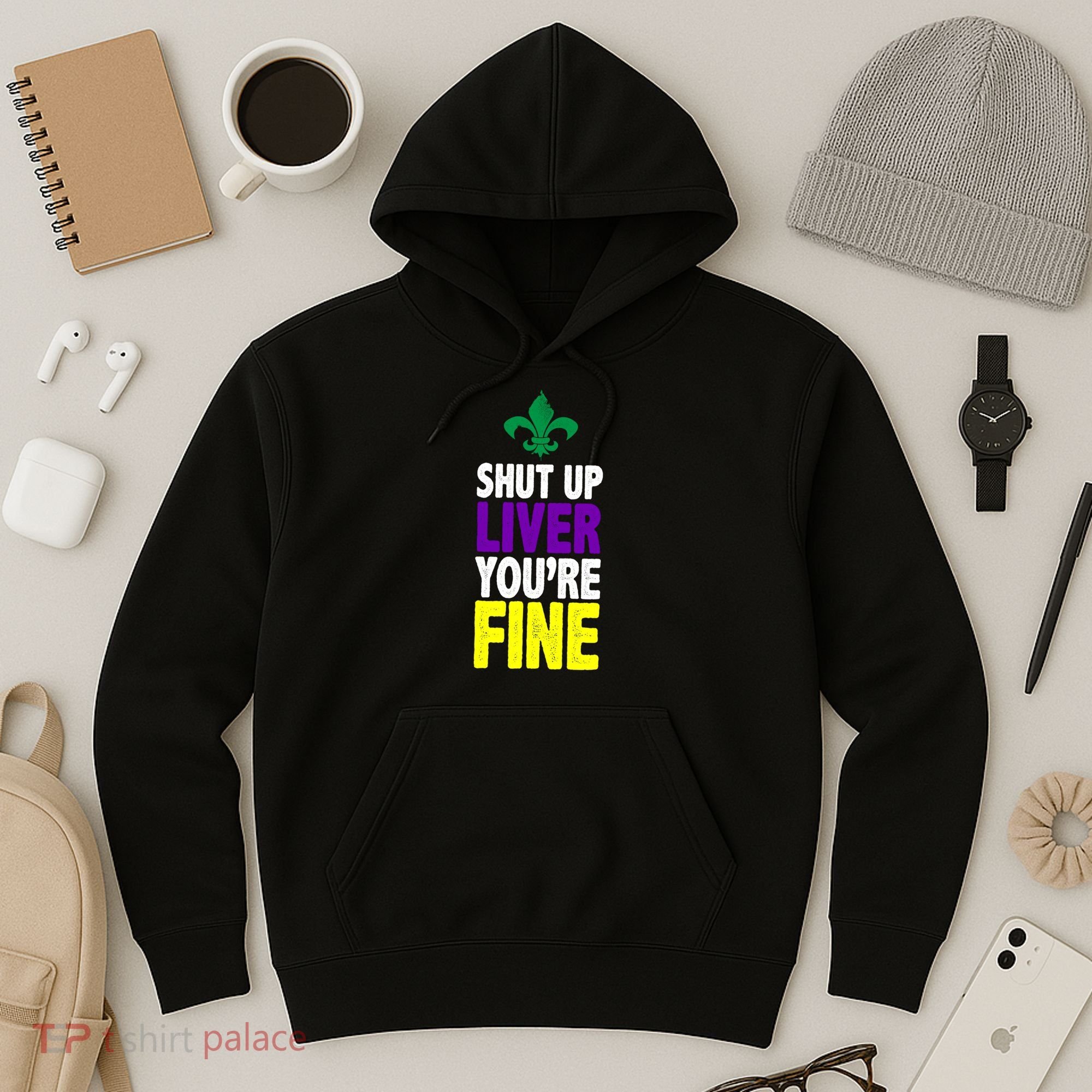 Mardi Gras Shut Up Liver YouRe Fine Hoodie