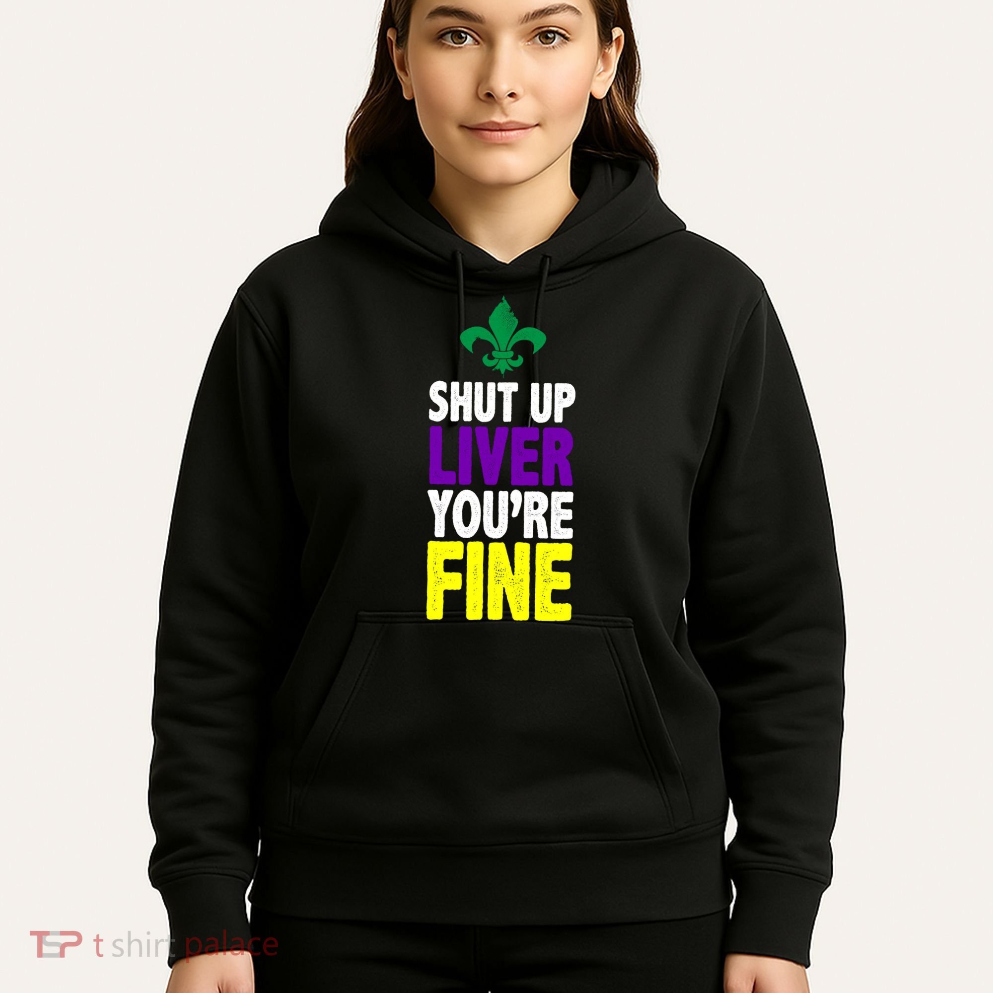 Mardi Gras Shut Up Liver YouRe Fine Hoodie