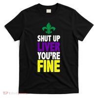 Mardi Gras Shut Up Liver YouRe Fine T-Shirt thumb 0