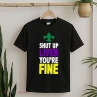 Mardi Gras Shut Up Liver YouRe Fine T-Shirt thumb 2