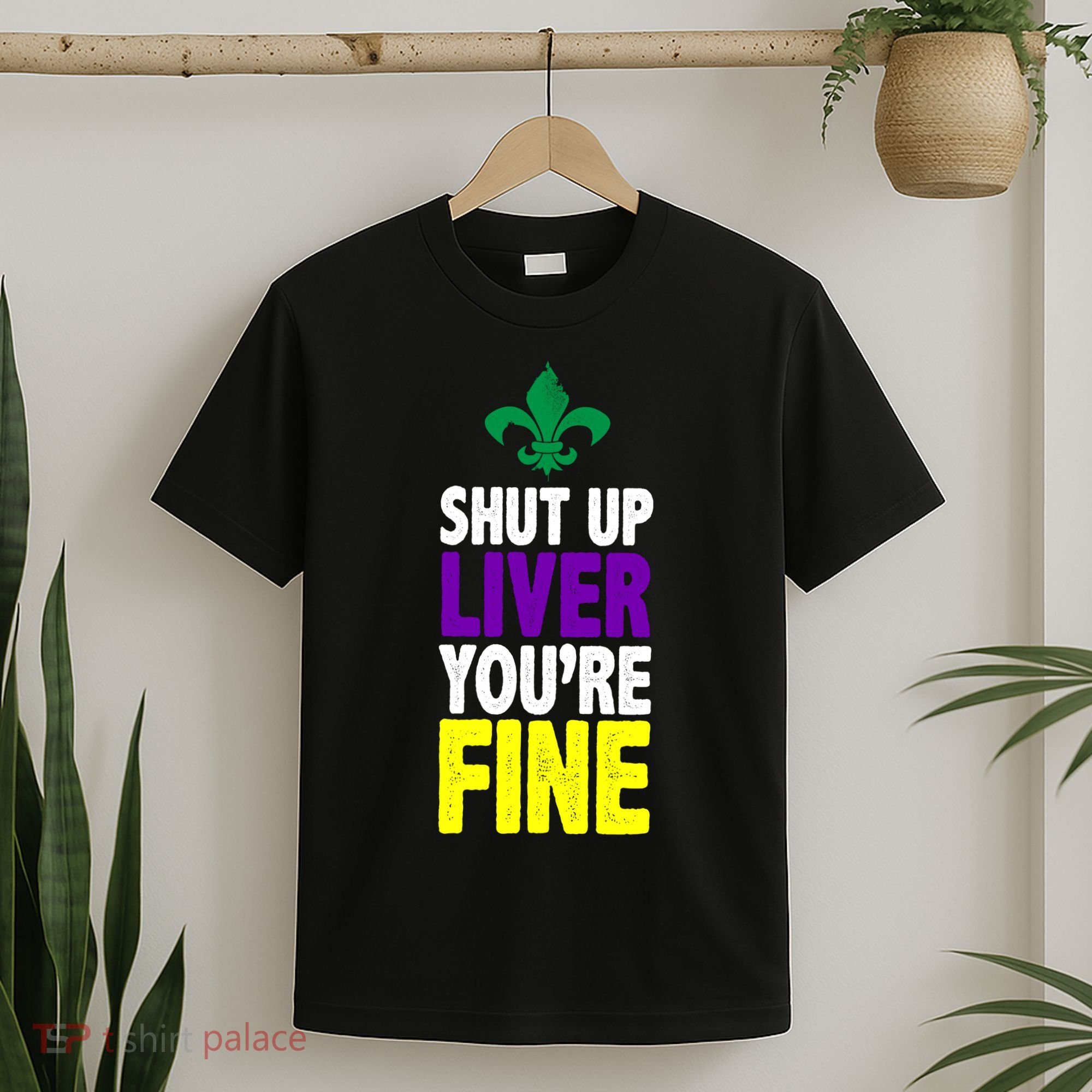 Mardi Gras Shut Up Liver YouRe Fine T-Shirt