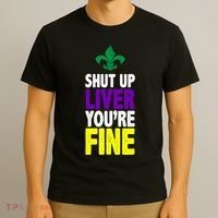 Mardi Gras Shut Up Liver YouRe Fine T-Shirt thumb 3