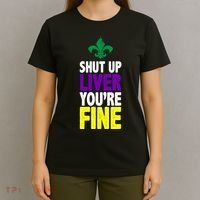 Mardi Gras Shut Up Liver YouRe Fine T-Shirt thumb 4