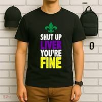 Mardi Gras Shut Up Liver YouRe Fine T-Shirt thumb 6