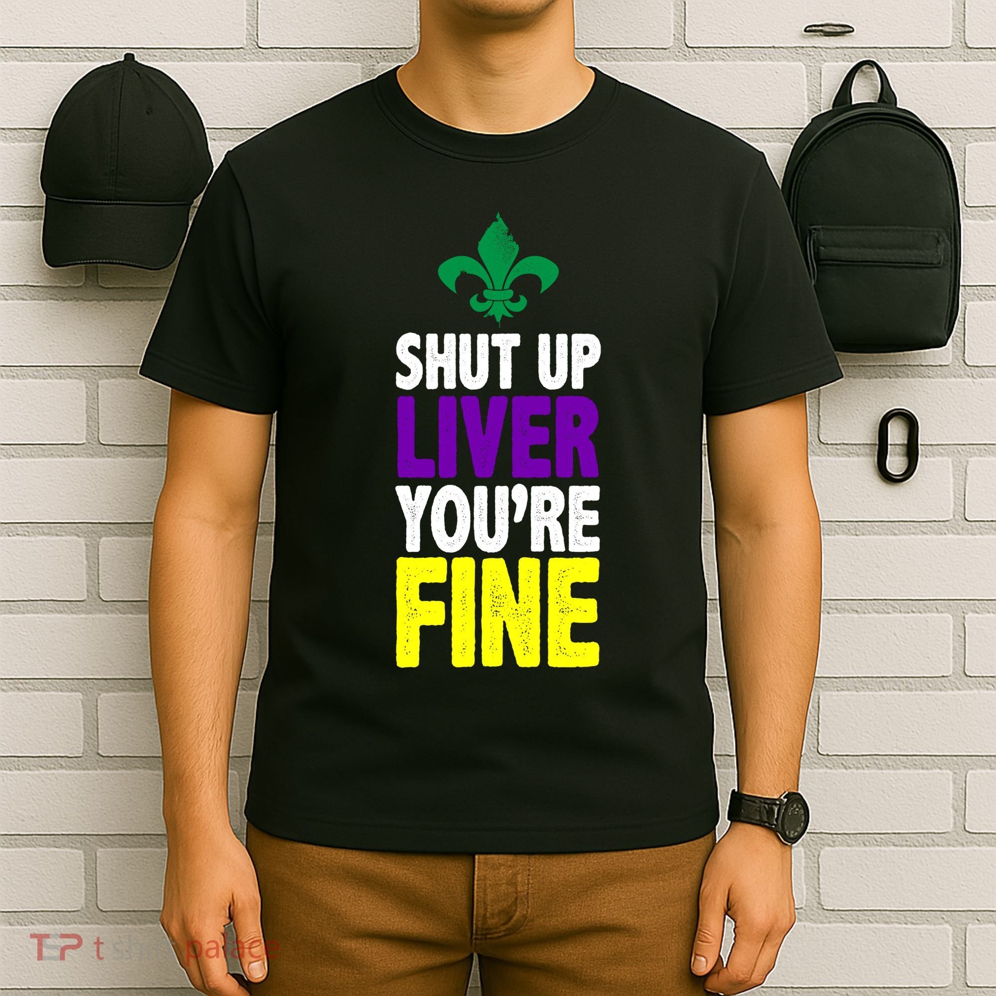 Mardi Gras Shut Up Liver YouRe Fine T-Shirt