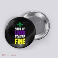 Mardi Gras Shut Up Liver YouRe Fine Button thumb 0