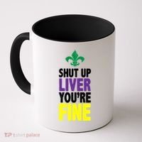 Mardi Gras Shut Up Liver YouRe Fine Coffee Mug thumb 0