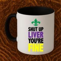 Mardi Gras Shut Up Liver YouRe Fine Coffee Mug thumb 2