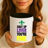 Mardi Gras Shut Up Liver YouRe Fine Coffee Mug thumb 3