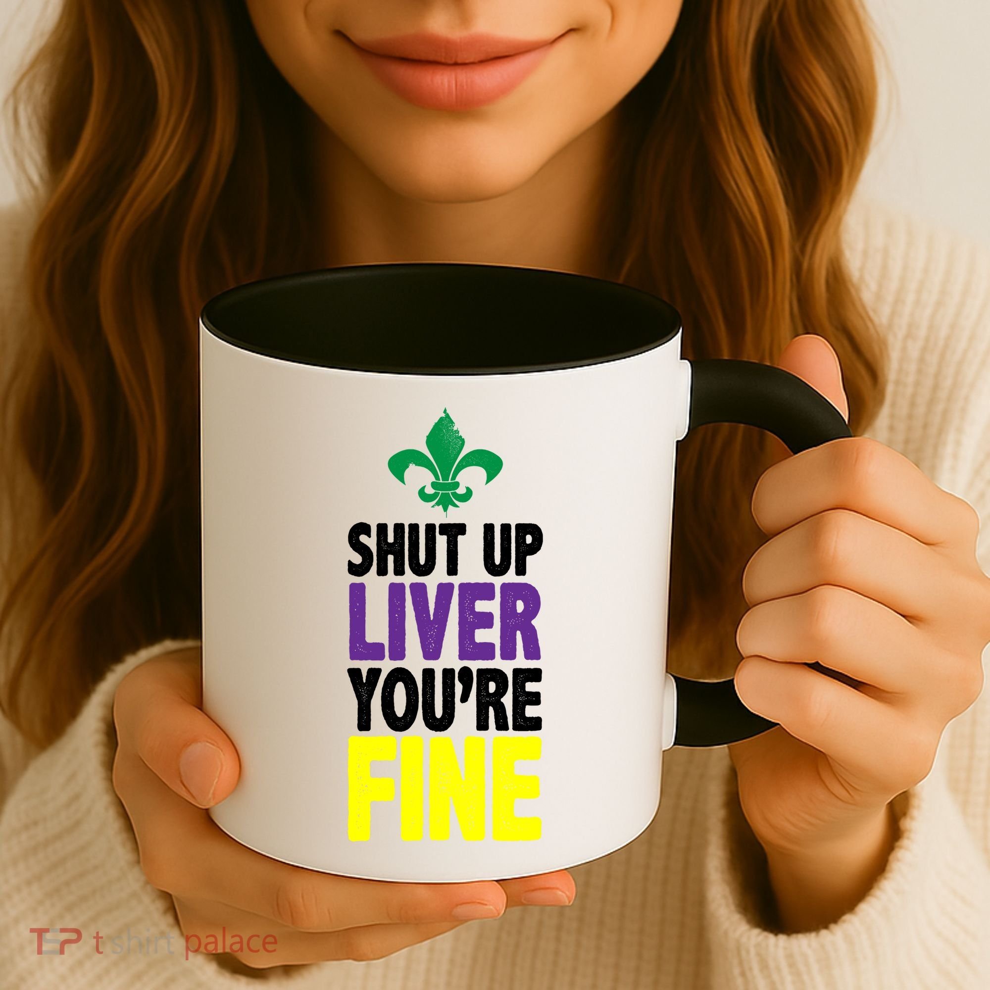 Mardi Gras Shut Up Liver YouRe Fine Coffee Mug