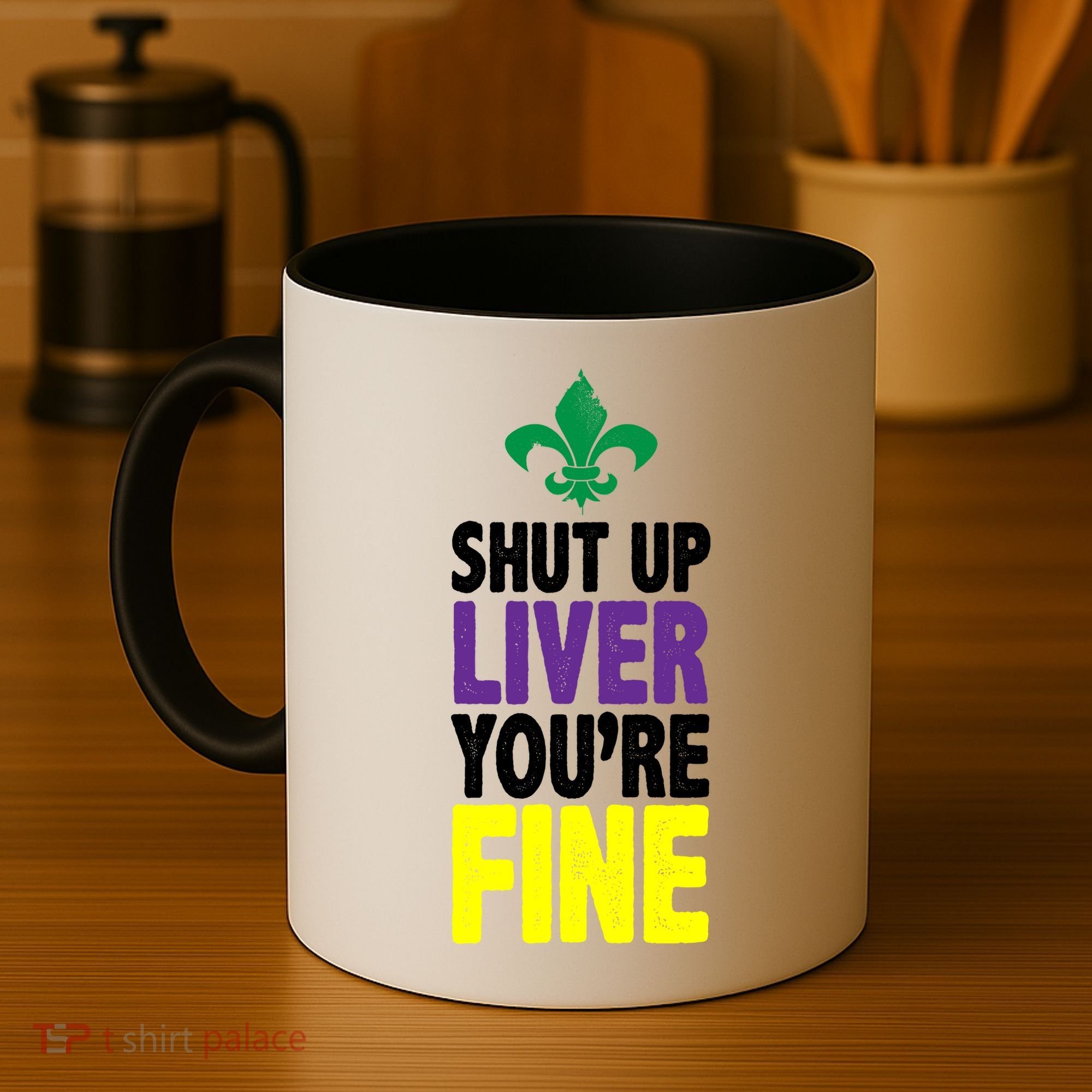 Mardi Gras Shut Up Liver YouRe Fine Coffee Mug