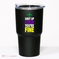 Mardi Gras Shut Up Liver YouRe Fine Tumbler thumb 0