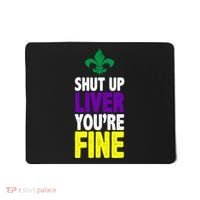 Mardi Gras Shut Up Liver YouRe Fine Mousepad thumb 0