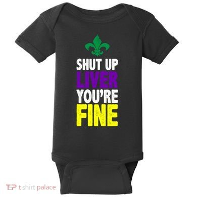 Mardi Gras Shut Up Liver YouRe Fine Baby Bodysuit