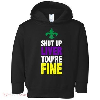 Mardi Gras Shut Up Liver YouRe Fine Toddler Hoodie