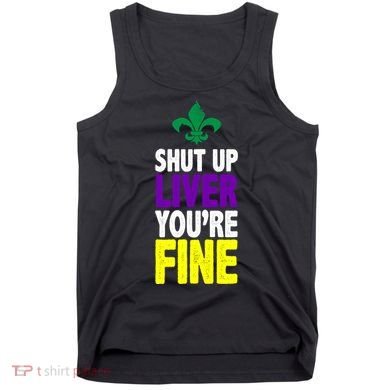 Mardi Gras Shut Up Liver YouRe Fine Tank Top
