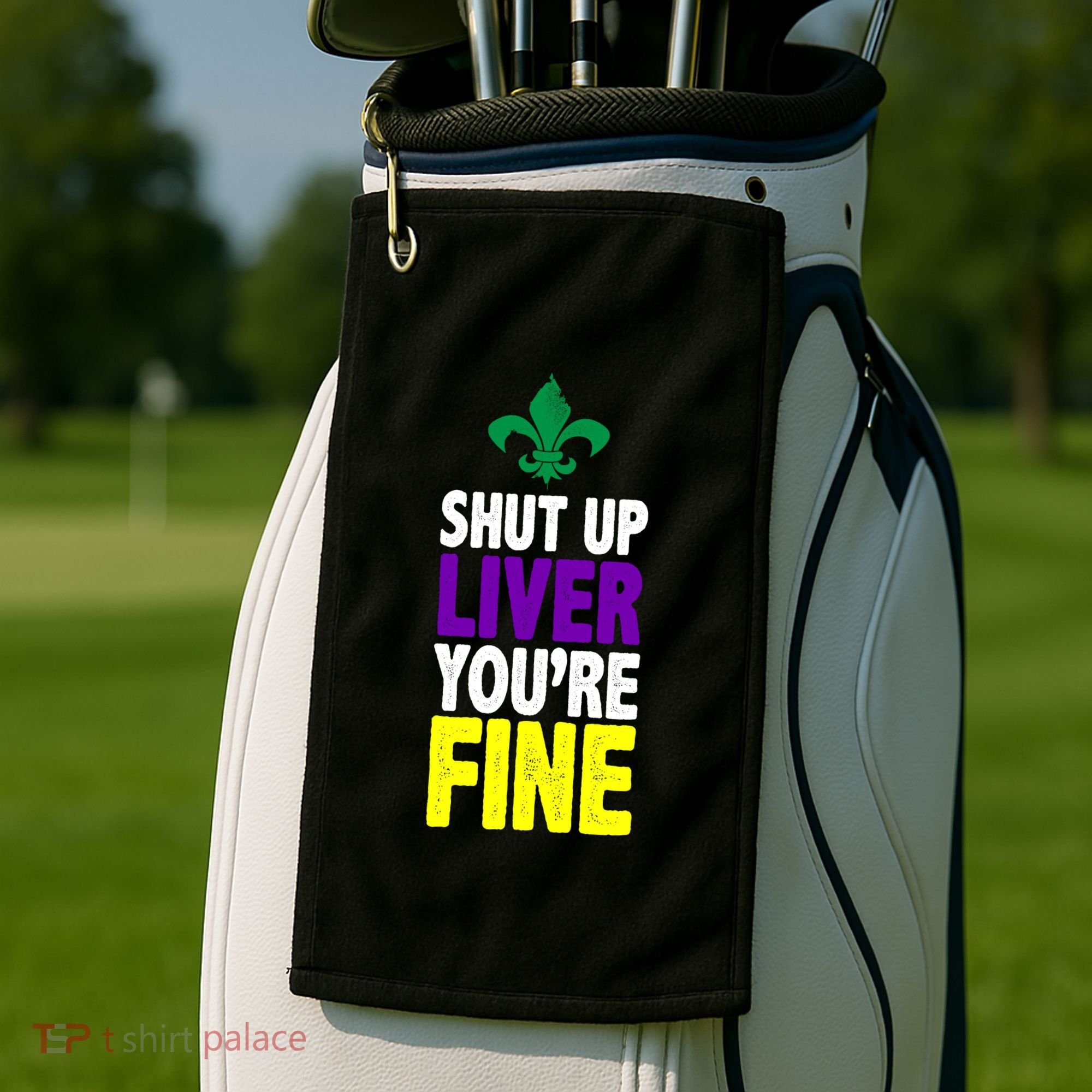 Mardi Gras Shut Up Liver YouRe Fine Golf Towel