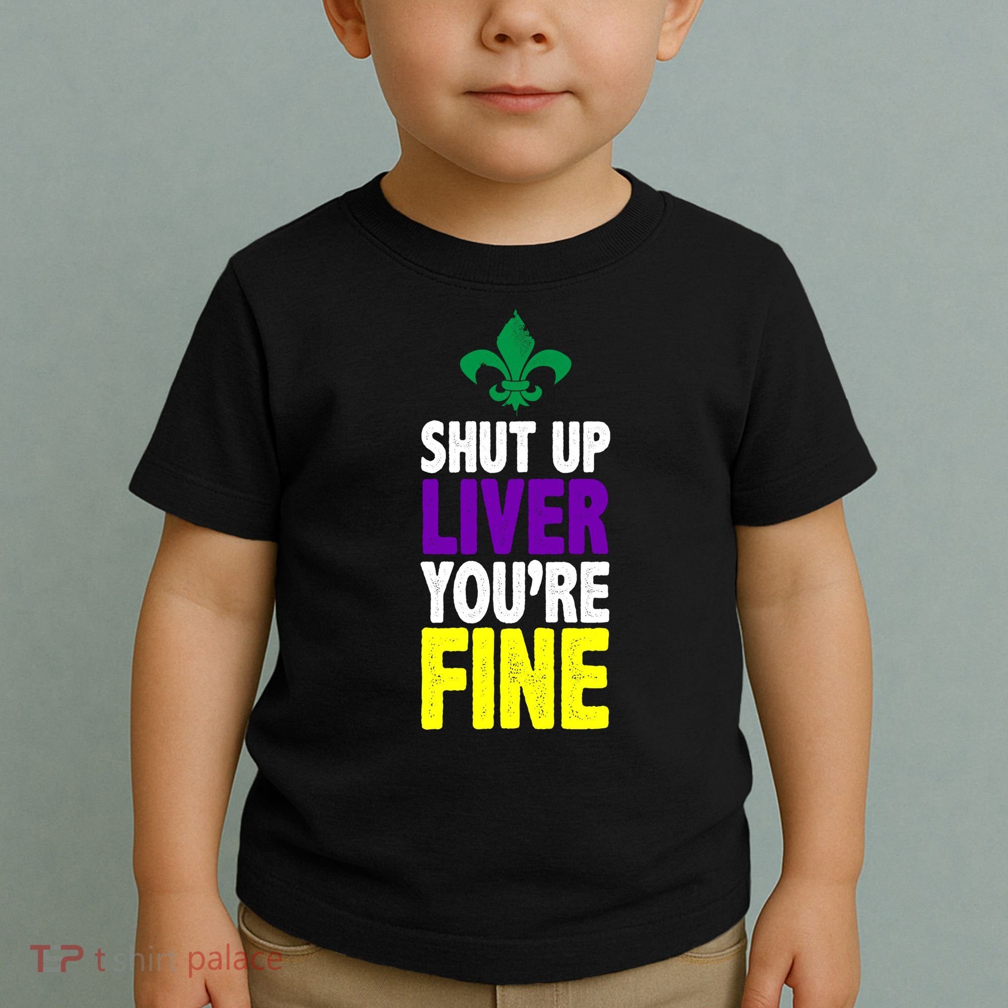 Mardi Gras Shut Up Liver YouRe Fine Toddler T-Shirt