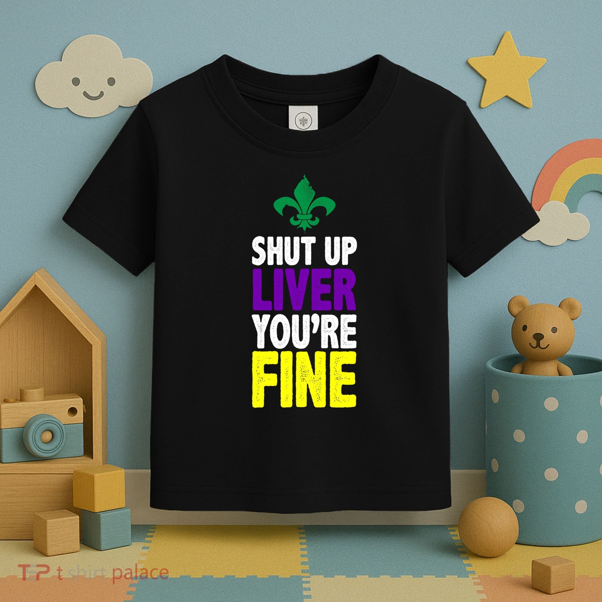 Mardi Gras Shut Up Liver YouRe Fine Toddler T-Shirt