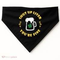 Shut Up Liver You're Fine Funny St Patrick's Day USA-Made Doggie Bandana thumb 0