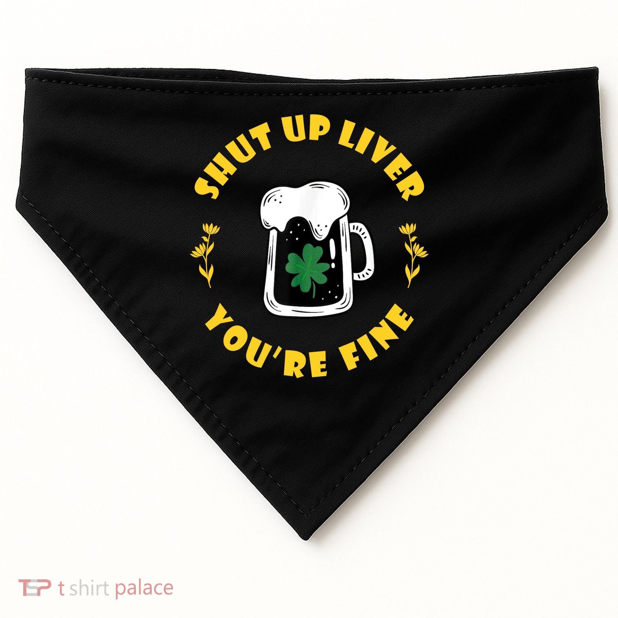 Shut Up Liver You're Fine Funny St Patrick's Day USA-Made Doggie Bandana