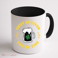 Shut Up Liver You're Fine Funny St Patrick's Day Coffee Mug thumb 1