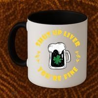 Shut Up Liver You're Fine Funny St Patrick's Day Coffee Mug thumb 2